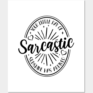 Your Little Ray of Sarcastic Sunshine Has Arrived Posters and Art